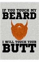 If You Touch My Beard I Will Touch Your Butt: Cool Journal with a Beard Themed Design on the Cover.