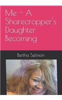Me - A Sharecropper's Daughter Becoming