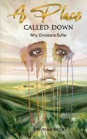 A Place Called Down - Why Christians Suffer