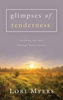 Glimpses of Tenderness / Soothing the Soul Through Reminiscence