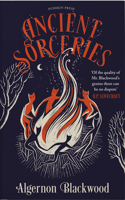 Ancient Sorceries: The Most Eerie and Unnerving Tales from One of the Greatest Proponents of Supernatural Fiction