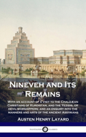 Nineveh and Its Remains: With an account of a visit to the Chaldæan Christians of Kurdistan, and the Yezidis, or devil-worshippers; and an enquiry into the manners and arts 