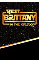 The Best Brittany in the Galaxy: Journal Notebook Features 120 Pages of Lined Paper with a Matte Finished Cover. Perfect for Note Taking or Diary Entries.