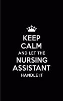 Keep Calm and Let the Nursing Assistant Handle It