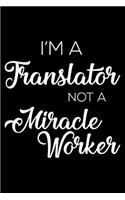 I'm a Translator Not a Miracle Worker: 6x9 Notebook, Ruled, Funny Writing Notebook, Journal for Work, Daily Diary, Planner, Organizer for Translators, Language