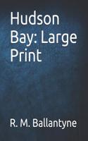 Hudson Bay: Large Print