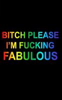 Bitch Please I'm Fucking Fabulous Rainbow Lined Notebook