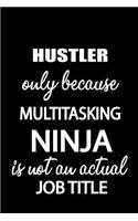Hustler Only Because Multitasking Ninja Is Not an Actual Job Title: It's Like Riding a Bike. Except the Bike Is on Fire. and You Are on Fire! Blank Line Journal