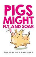 Pigs Might Fly and Soar: Blank Lined Journal with Calendar for Swine Addict