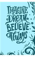 Imagine, Dream, Believe Always.