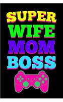 Super Wife Mom Boss: Journal to Write in for Female Gamer Moms / 6x9 Blank Lined Notebook / 100 Pages / Ruled Diary / Unique Composition Book ( Gift for Video Gamers )