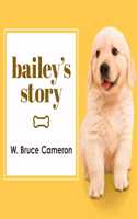 Bailey's Story: A Dog's Purpose Novel