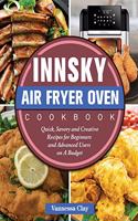 Innsky Air Fryer Oven Cookbook: Quick, Savory and Creative Recipes for Beginners and Advanced Users on A Budget