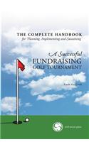 Complete Handbook for A Successful FUNDRAISING GOLF TOURNAMENT