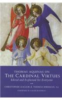 Thomas Aquinas on the Cardinal Virtues: Edited and Explained for Everyone: Edited and Explained for Everyone