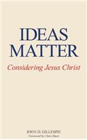 Ideas Matter: Considering Jesus Christ