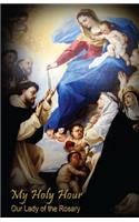 My Holy Hour - Our Lady of the Rosary