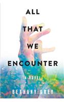 All That We Encounter