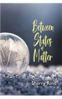 Between States of Matter