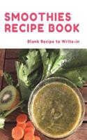 Smoothies Recipe Book: Blank Book for Write Down Secret Healthy Smoothies Menu, Vegetables and Fruits Beverage for Family, Women, Men and Adults