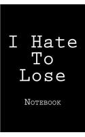 I Hate To Lose: Notebook