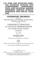 U.S. Fish and Wildlife Service, National Oceanic and Atmospheric Administration, and National Marine Fisheries Service budget requests for fiscal year 2002