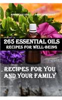 265 Essential Oils Recipes For Well-Being: Recipes For You And Your Family