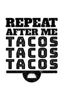 Repeat After Me Tacos Tacos Tacos: Lined Notebook Journal