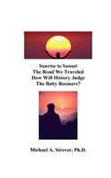Sunrise to Sunset The Road We Traveled How Will History Judge the Baby Boomers?