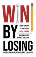 Win by Losing, Volume 1: Relationship Secrets Men Should Know