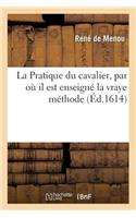 Pratique Du Cavalier, Par Où Il Est Enseigné La Vraye Méthode
