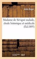 Madame de Sévigné Malade, Étude Historique Et Médicale