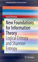 New Foundations for Information Theory: Logical Entropy and Shannon Entropy(SpringerBriefs in Philosophy)