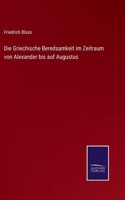 Griechische Beredsamkeit im Zeitraum von Alexander bis auf Augustus