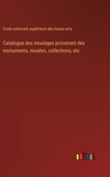 Catalogue des moulages provenant des monuments, musées, collections, etc.