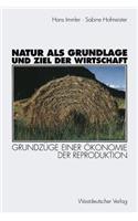 Natur ALS Grundlage Und Ziel Der Wirtschaft: Grundzüge Einer Ökonomie Der Reproduktion