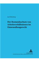 Der Bestandsschutz Von Arbeitsverhaeltnissen Im Umwandlungsrecht