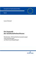 Die Dogmatik des Gesellschafterbeschlusses: Rechtsnatur, Wirksamkeitsvoraussetzungen und Auswirkungen auf Beschlussmaengelklagen