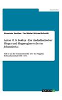 Anton H. G. Fokker - Ein niederländischer Flieger und Flugzeughersteller in Johannisthal: Heft 32 aus der Dokumentenreihe über den Flugplatz Berlin-Johannisthal 1909 - 1914