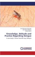 Knowledge, Attitude and Practice Regarding Dengue