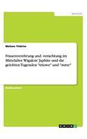 Frauenverehrung und -verachtung im Mittelalter. Wigalois' Japhite und die gelobten Tugenden 