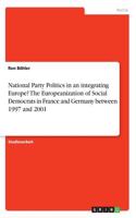 National Party Politics in an integrating Europe? The Europeanization of Social Democrats in France and Germany between 1997 and 2001