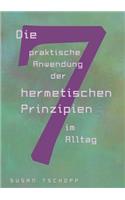 Die praktische Anwendung der 7 hermetischen Prinzipien im Alltag