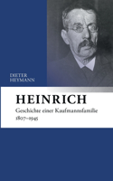 Heinrich: Geschichte einer Kaufmannsfamilie 1807-1945