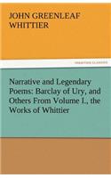 Narrative and Legendary Poems: Barclay of Ury, and Others from Volume I., the Works of Whittier(English)