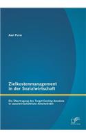 Zielkostenmanagement in der Sozialwirtschaft: Die Übertragung des Target Costing Ansatzes in sozialwirtschaftliche Arbeitsfelder