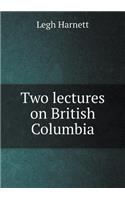Two lectures on British Columbia