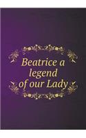 Beatrice a Legend of Our Lady