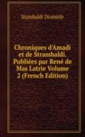 Chroniques d'Amadi et de Strambaldi. Publiees par Rene de Mas Latrie Volume 2 (French Edition)