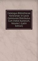 Catalogus Bibliothecae Harleianae: In Locos Communes Distributus Cum Indice Auctorum, Volume 1 (Latin Edition)